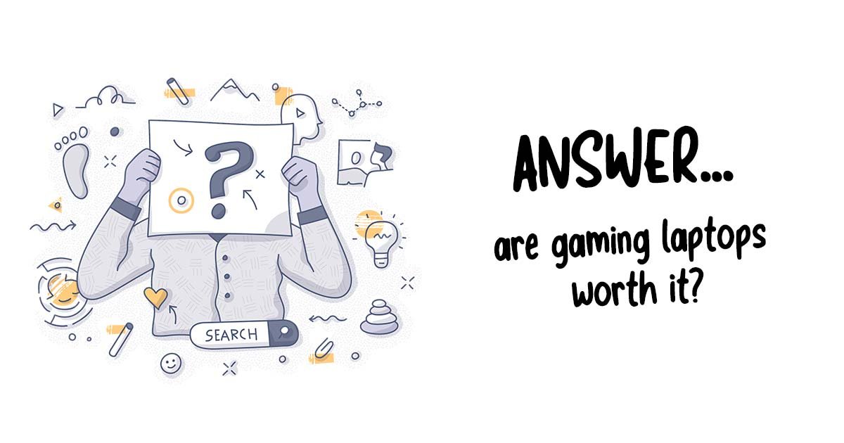 Are gaming laptops worth it?